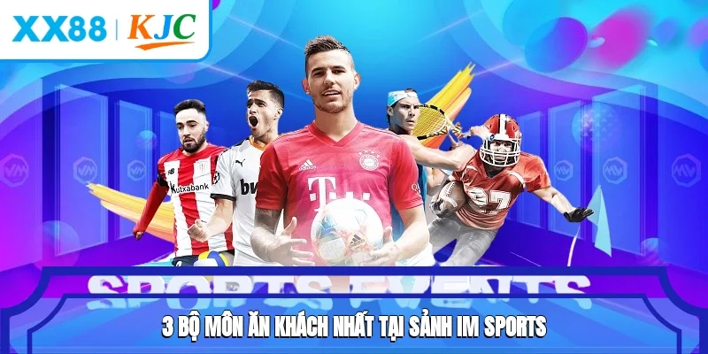 3 bộ môn ăn khách nhất tại sảnh IM Sports