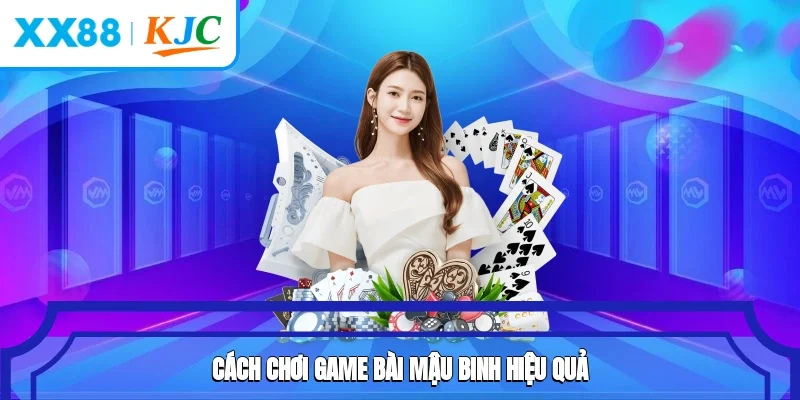 Cách chơi game bài Mậu Binh hiệu quả