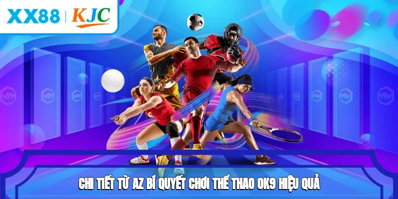 Chi tiết từ A-Z bí quyết chơi thể thao OK9 hiệu quả