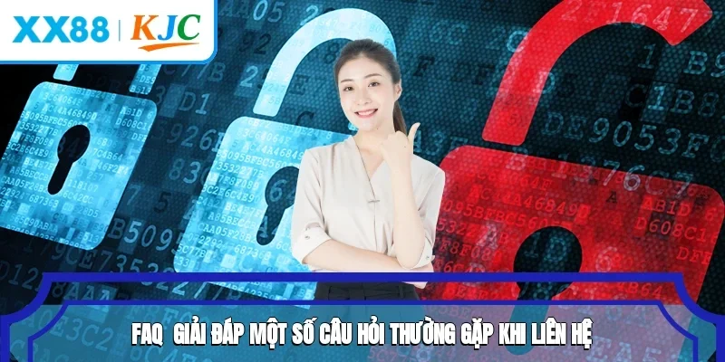 FAQ - Giải đáp một số câu hỏi thường gặp khi liên hệ