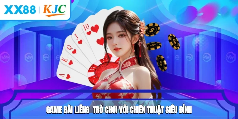 Game bài Liêng - Trò Chơi Với Chiến Thuật Siêu Đỉnh