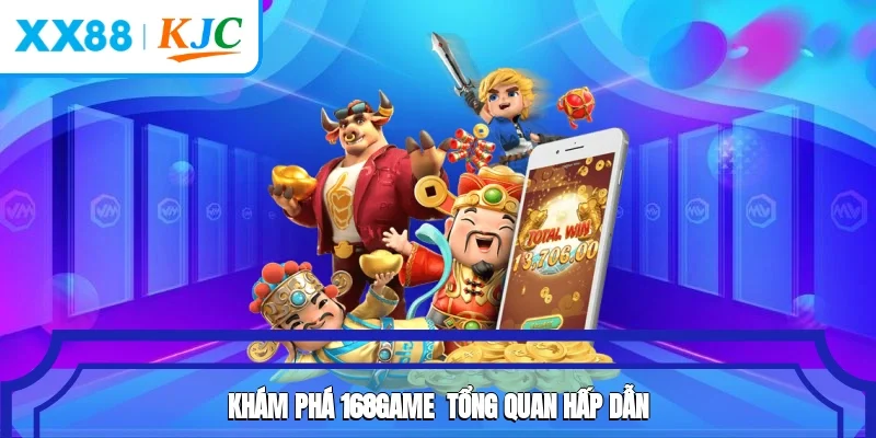 Khám phá 168game - Tổng quan hấp dẫn