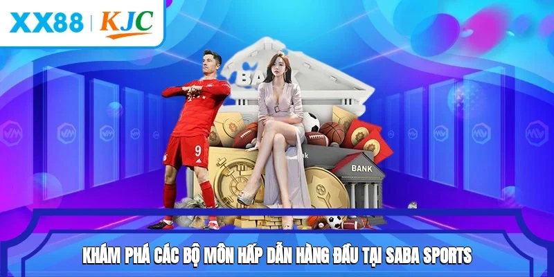 Khám phá các bộ môn hấp dẫn hàng đầu tại Saba Sports