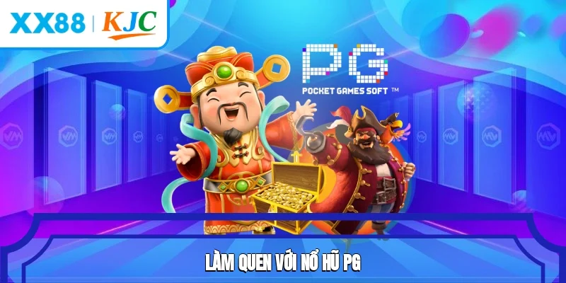 Làm quen với nổ hũ PG