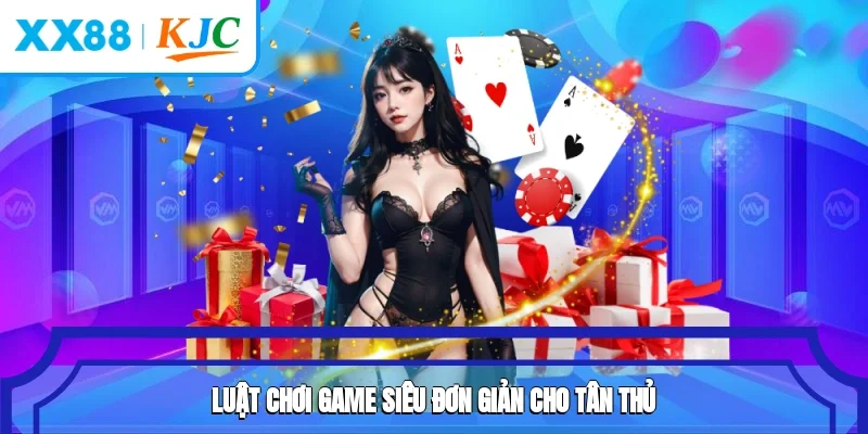 Luật chơi game siêu đơn giản cho tân thủ
