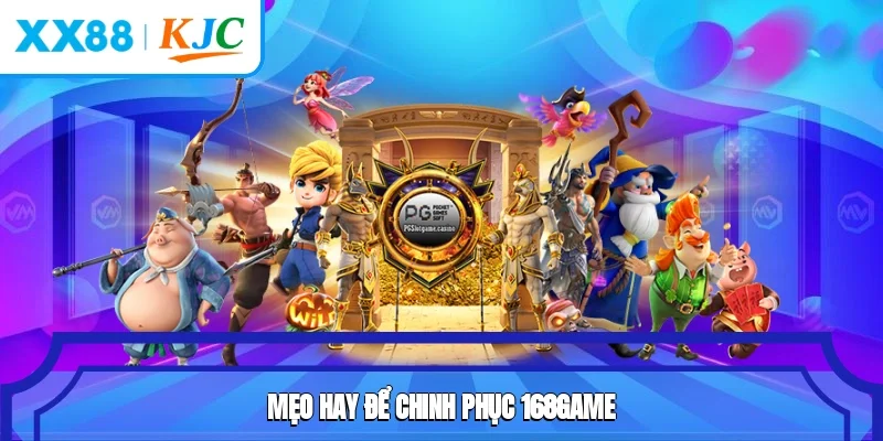Mẹo hay để chinh phục 168game