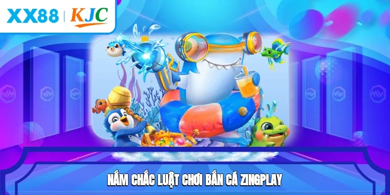 Nắm chắc luật chơi bắn cá Zingplay