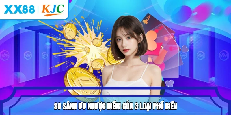 So sánh ưu nhược điểm của 3 loại phổ biến