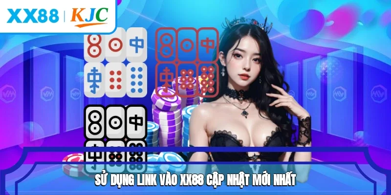 Sử dụng link vào XX88 cập nhật mới nhất