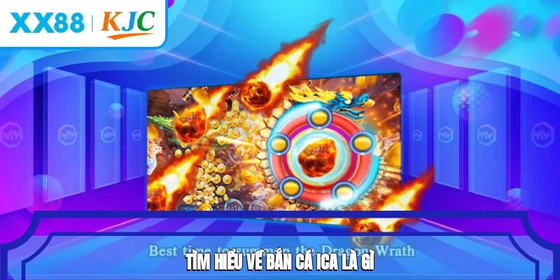 Tìm hiểu về bắn cá ICA là gì?