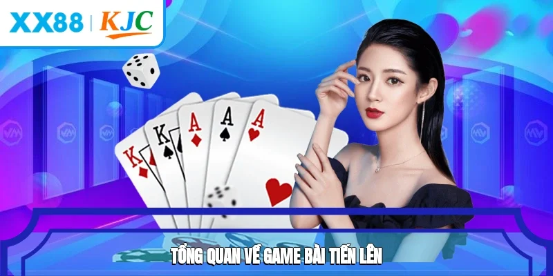 Giới thiệu đôi nét về game bài Tiến Lên