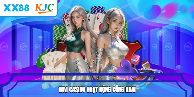 WM Casino hoạt động công khai